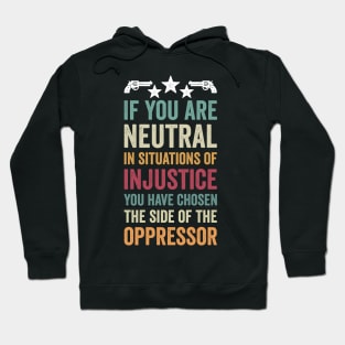 if you are neutral in situations of injustice Hoodie